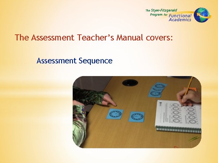The Assessment Teacher’s Manual covers: Assessment Sequence 