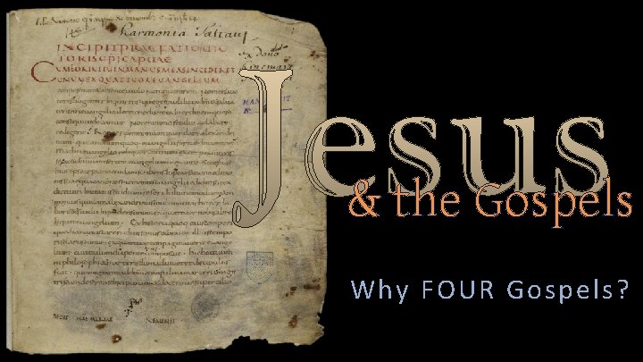 & the Gospels Why FOUR Gospels? 