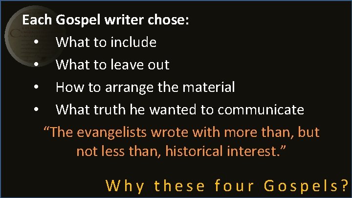 Each Gospel writer chose: • What to include • What to leave out • Each Gospel writer chose: • What to include • What to leave out •