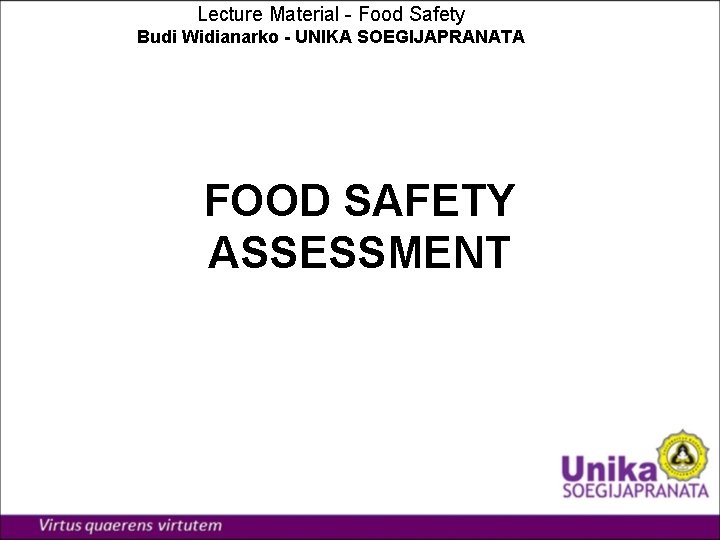 Lecture Material - Food Safety Budi Widianarko UNIKA SOEGIJAPRANATA FOOD SAFETY ASSESSMENT 