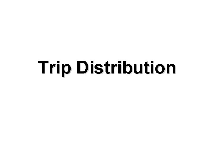Trip Distribution 