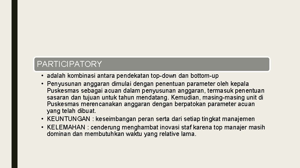 PARTICIPATORY • adalah kombinasi antara pendekatan top-down dan bottom-up • Penyusunan anggaran dimulai dengan