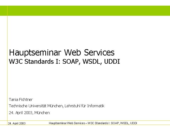Hauptseminar Web Services W 3 C Standards I: SOAP, WSDL, UDDI Tania Fichtner Technische