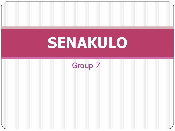 SENAKULO Group 7 