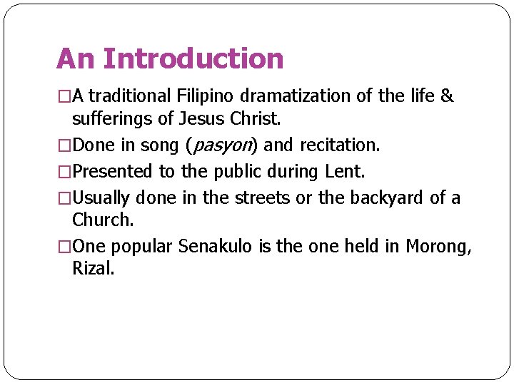 An Introduction �A traditional Filipino dramatization of the life & sufferings of Jesus Christ.