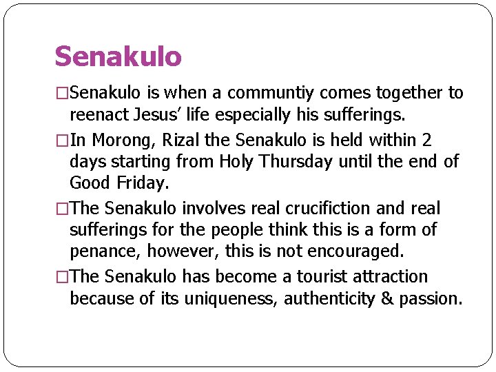 Senakulo �Senakulo is when a communtiy comes together to reenact Jesus’ life especially his
