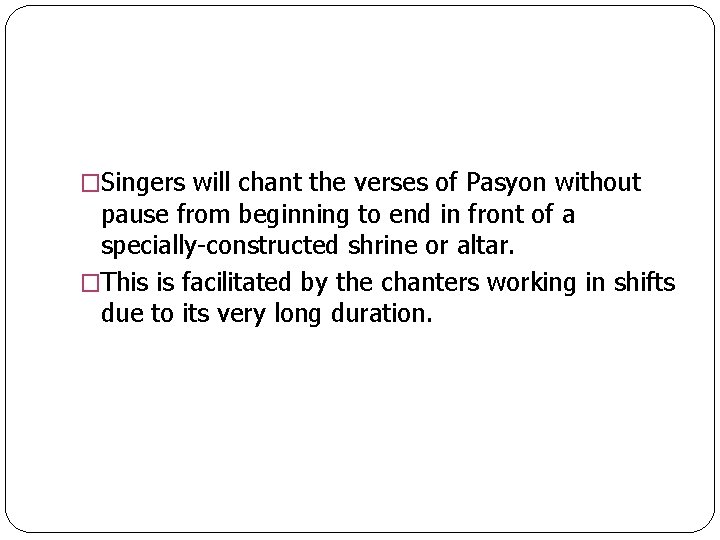 �Singers will chant the verses of Pasyon without pause from beginning to end in