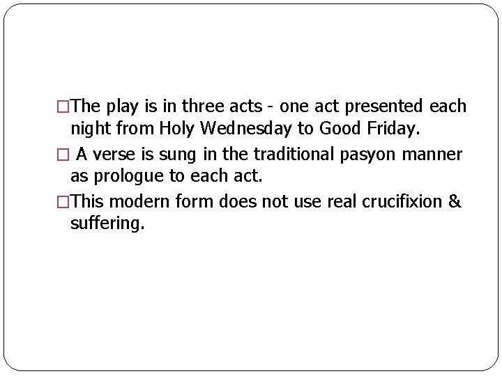 �The play is in three acts - one act presented each night from Holy