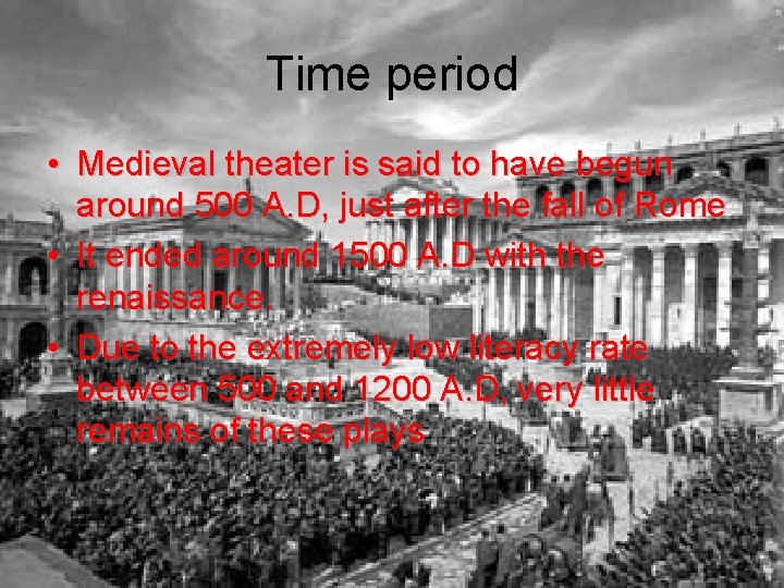 Time period • Medieval theater is said to have begun around 500 A. D,