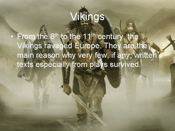 Vikings • From the 8 th to the 11 th century, the Vikings ravaged