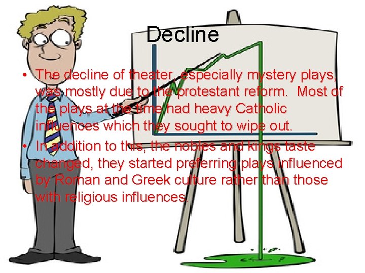 Decline • The decline of theater, especially mystery plays, was mostly due to the