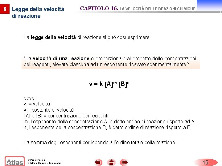 6 Legge della velocità di reazione CAPITOLO 16. LA VELOCITÀ DELLE REAZIONI CHIMICHE La