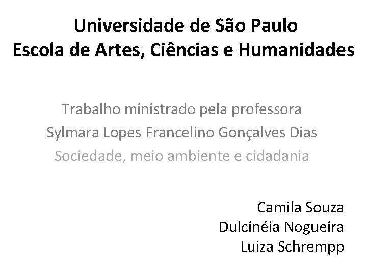  Universidade de São Paulo Escola de Artes, Ciências e Humanidades Trabalho ministrado pela