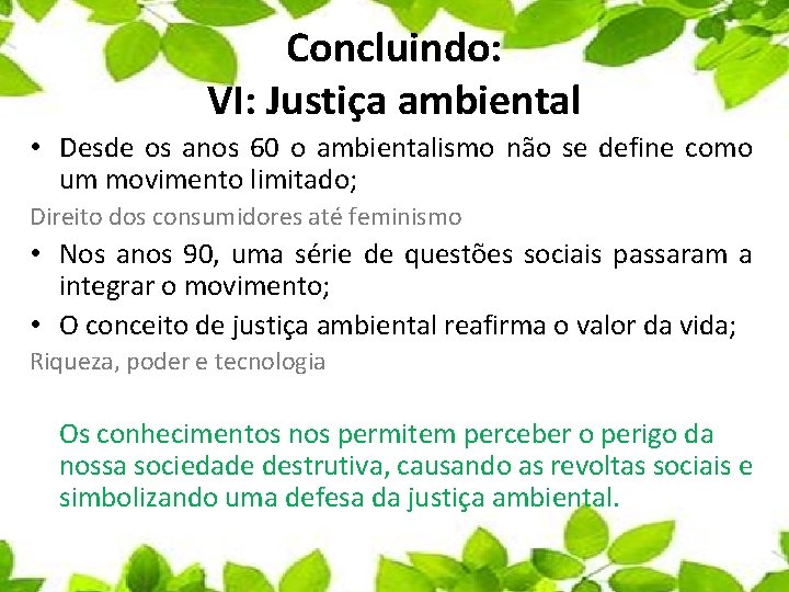 Concluindo: VI: Justiça ambiental • Desde os anos 60 o ambientalismo não se define