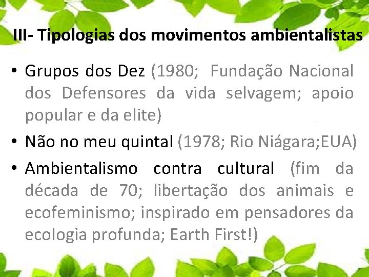 III- Tipologias dos movimentos ambientalistas • Grupos dos Dez (1980; Fundação Nacional dos Defensores