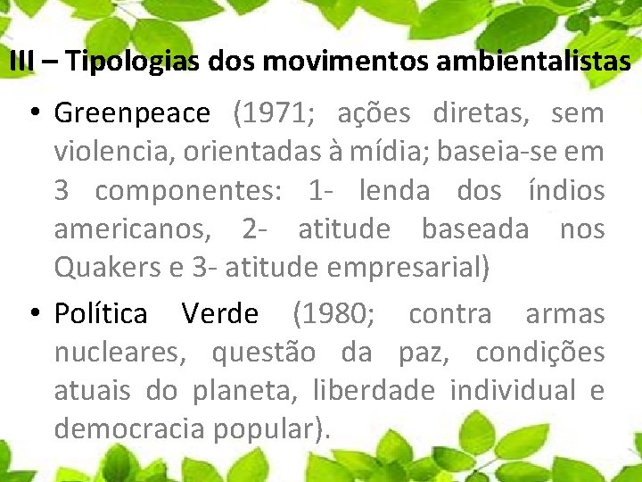 III – Tipologias dos movimentos ambientalistas • Greenpeace (1971; ações diretas, sem violencia, orientadas