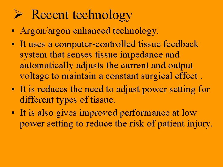 Ø Recent technology • Argon/argon enhanced technology. • It uses a computer-controlled tissue feedback