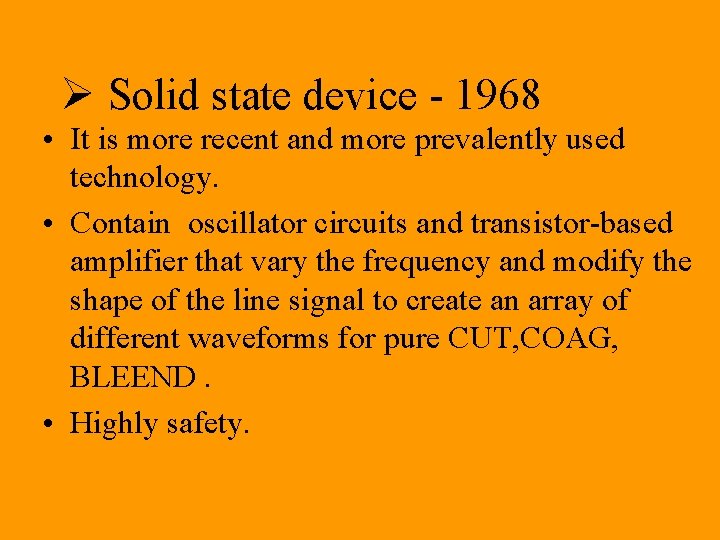 Ø Solid state device - 1968 • It is more recent and more prevalently