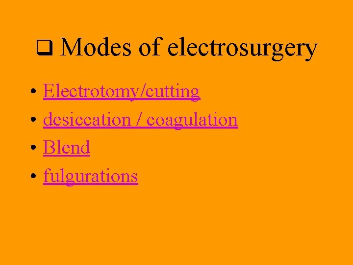 q Modes • • of electrosurgery Electrotomy/cutting desiccation / coagulation Blend fulgurations 