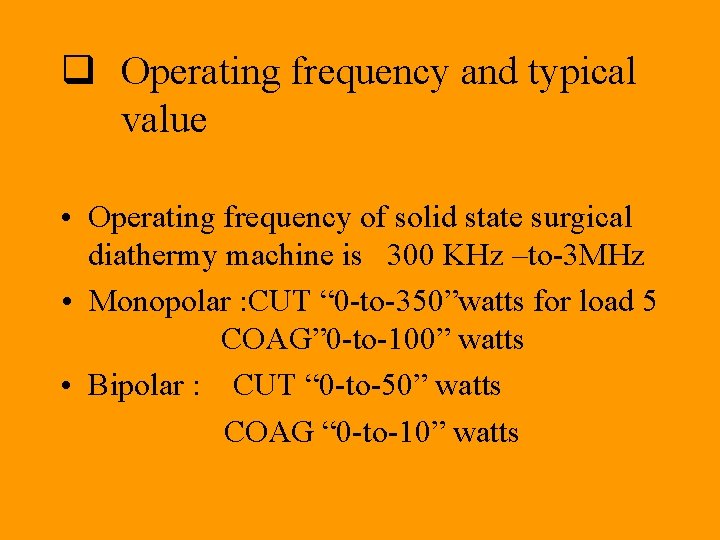 q Operating frequency and typical value • Operating frequency of solid state surgical diathermy