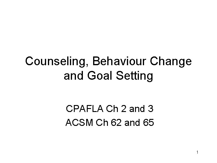 Counseling, Behaviour Change and Goal Setting CPAFLA Ch 2 and 3 ACSM Ch 62