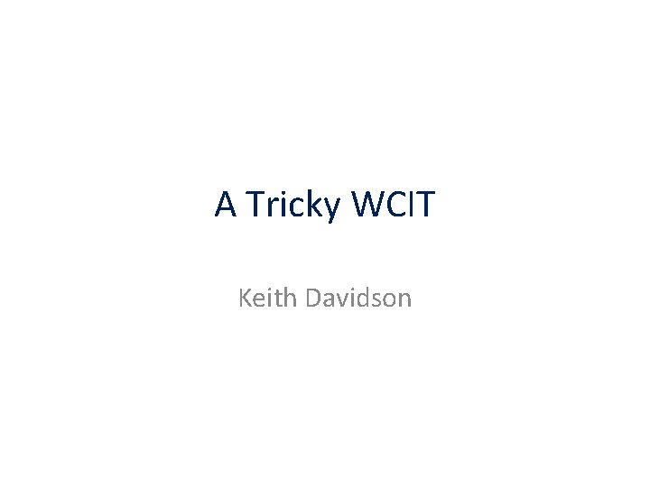 A Tricky WCIT Keith Davidson 