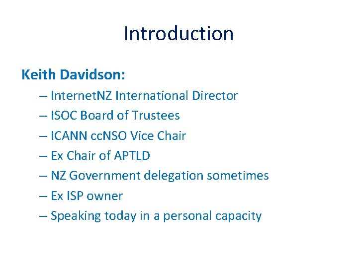 Introduction Keith Davidson: – Internet. NZ International Director – ISOC Board of Trustees –