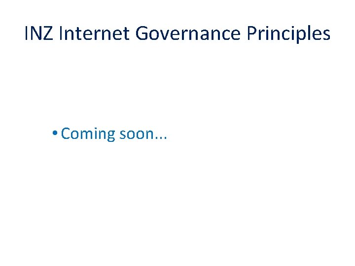 INZ Internet Governance Principles • Coming soon. . . 