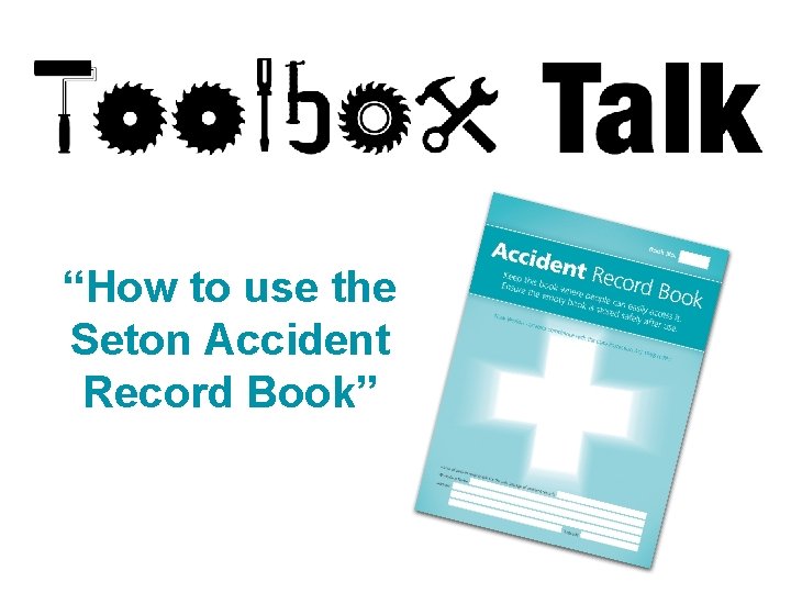 “How to use the Seton Accident Record Book” 