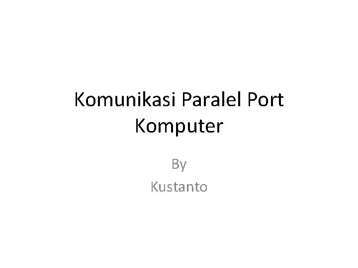 Komunikasi Paralel Port Komputer By Kustanto 