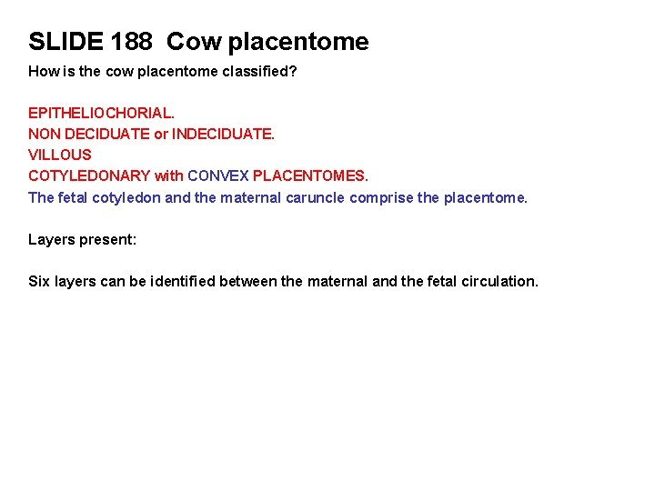 SLIDE 188 Cow placentome How is the cow placentome classified? EPITHELIOCHORIAL. NON DECIDUATE or