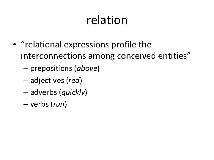 relation • “relational expressions profile the interconnections among conceived entities” – prepositions (above) –
