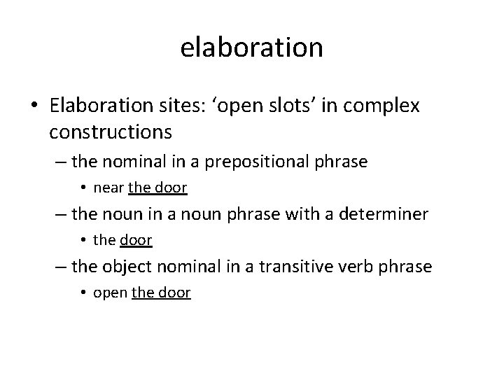 elaboration • Elaboration sites: ‘open slots’ in complex constructions – the nominal in a