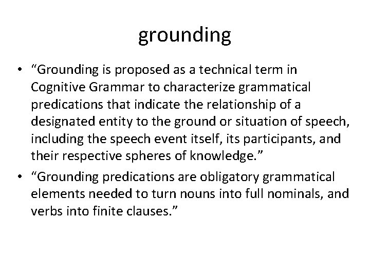 grounding • “Grounding is proposed as a technical term in Cognitive Grammar to characterize