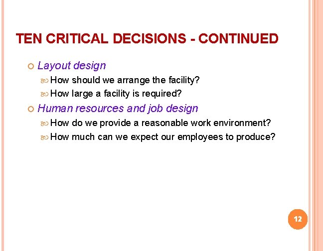 TEN CRITICAL DECISIONS - CONTINUED Layout design How should we arrange the facility? How