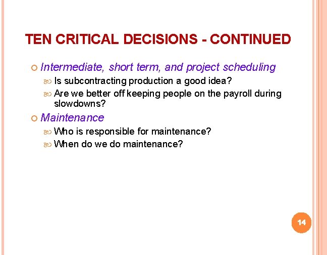 TEN CRITICAL DECISIONS - CONTINUED Intermediate, short term, and project scheduling Is subcontracting production