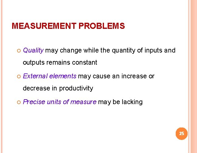 MEASUREMENT PROBLEMS Quality may change while the quantity of inputs and outputs remains constant