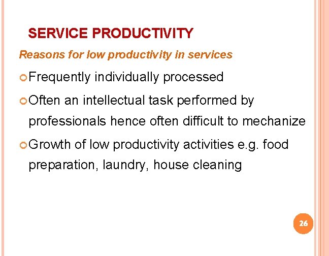 SERVICE PRODUCTIVITY Reasons for low productivity in services Frequently Often individually processed an intellectual