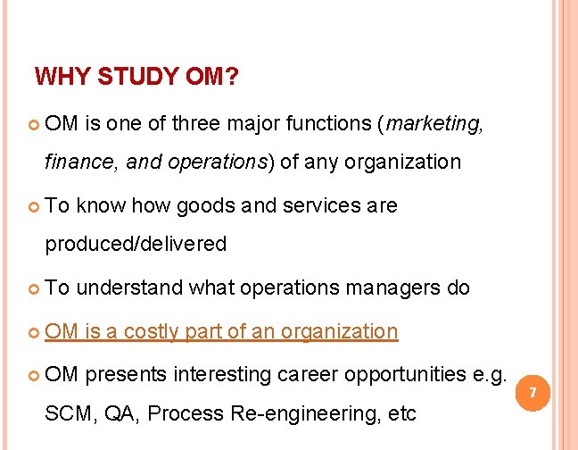 WHY STUDY OM? OM is one of three major functions (marketing, finance, and operations)