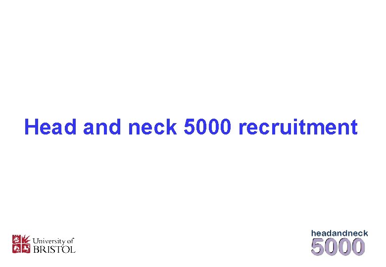 Head and neck 5000 recruitment 