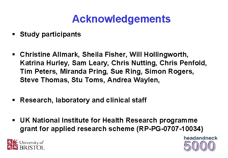 Acknowledgements § Study participants § Christine Allmark, Sheila Fisher, Will Hollingworth, Katrina Hurley, Sam