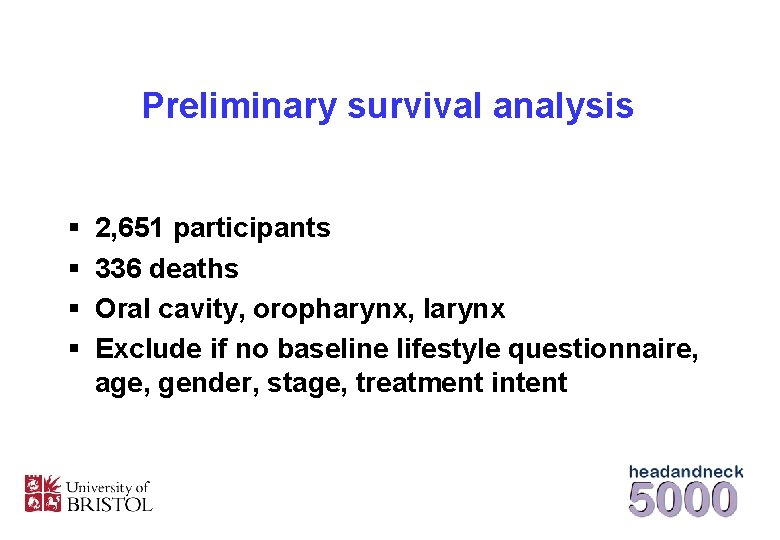 Preliminary survival analysis § § 2, 651 participants 336 deaths Oral cavity, oropharynx, larynx