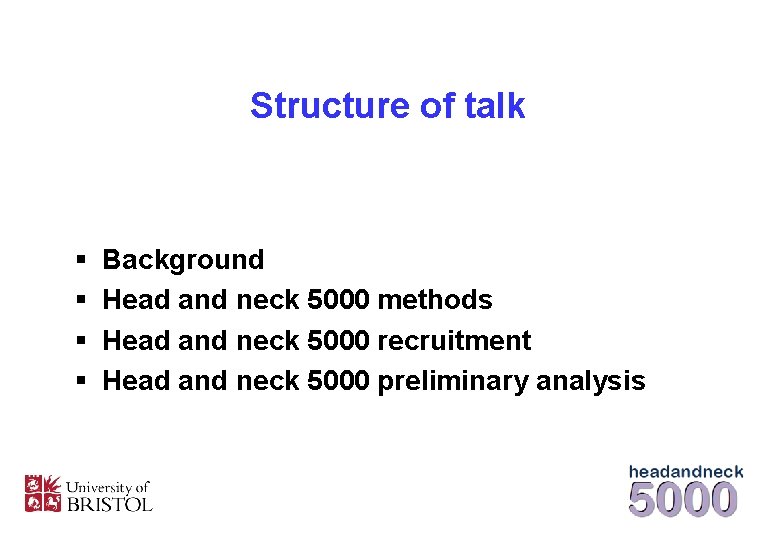 Structure of talk § § Background Head and neck 5000 methods Head and neck