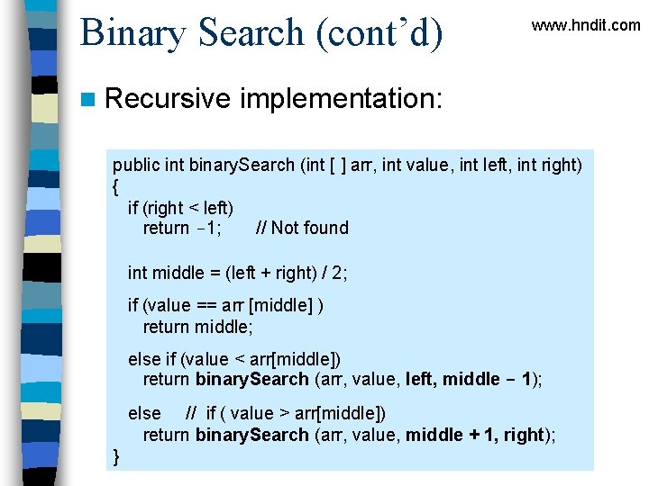 Binary Search (cont’d) n Recursive www. hndit. com implementation: public int binary. Search (int Binary Search (cont’d) n Recursive www. hndit. com implementation: public int binary. Search (int