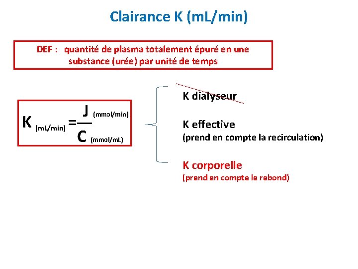 Clairance K (m. L/min) DEF : quantité de plasma totalement épuré en une substance