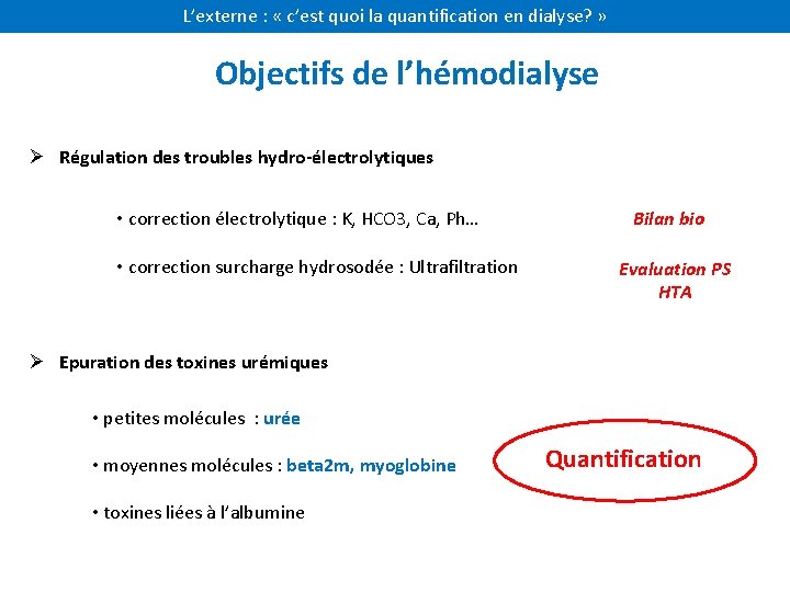 L’externe : « c’est quoi la quantification en dialyse? » Objectifs de l’hémodialyse Ø