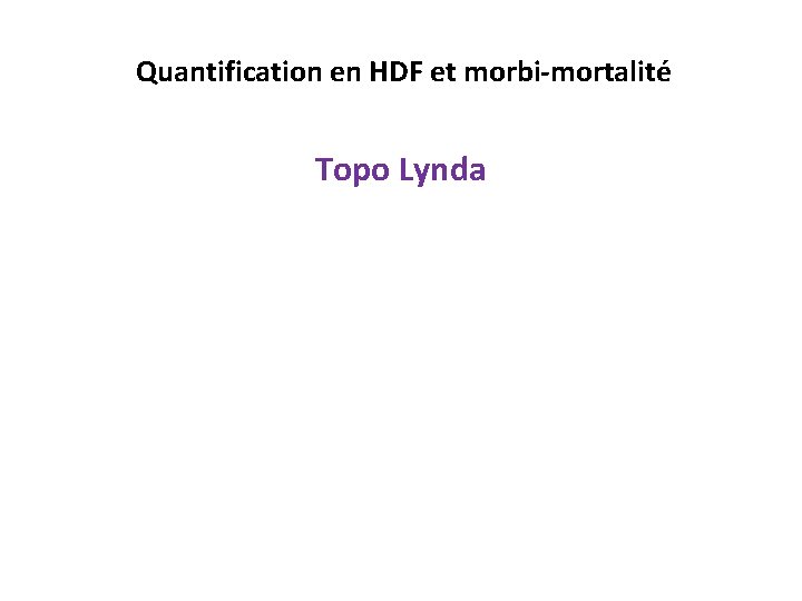 Quantification en HDF et morbi-mortalité Topo Lynda 