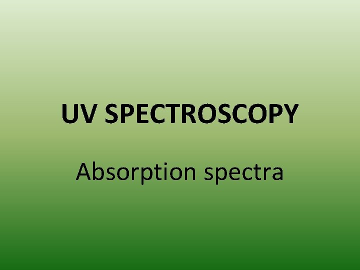 UV SPECTROSCOPY Absorption spectra 