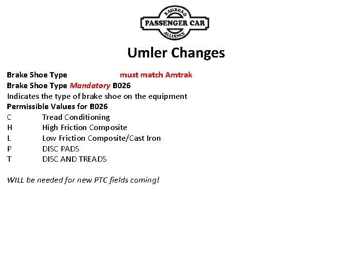 Umler Changes must match Amtrak Brake Shoe Type Mandatory B 026 Indicates the type