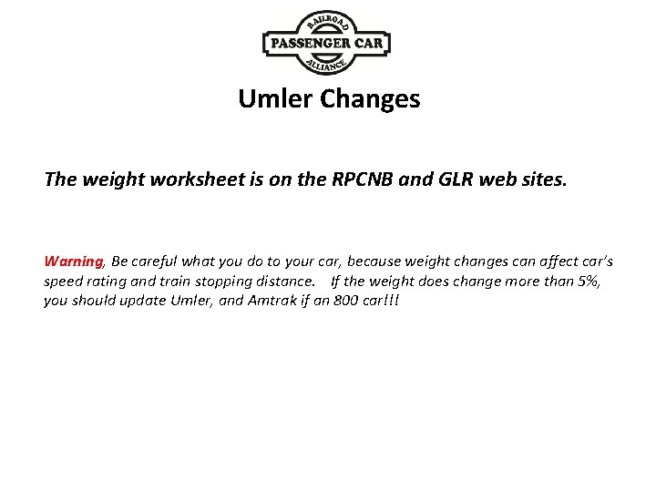 Umler Changes The weight worksheet is on the RPCNB and GLR web sites. Warning,